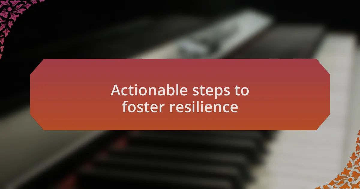 Actionable steps to foster resilience