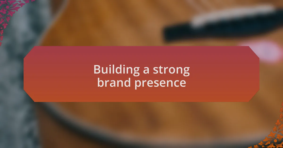 Building a strong brand presence