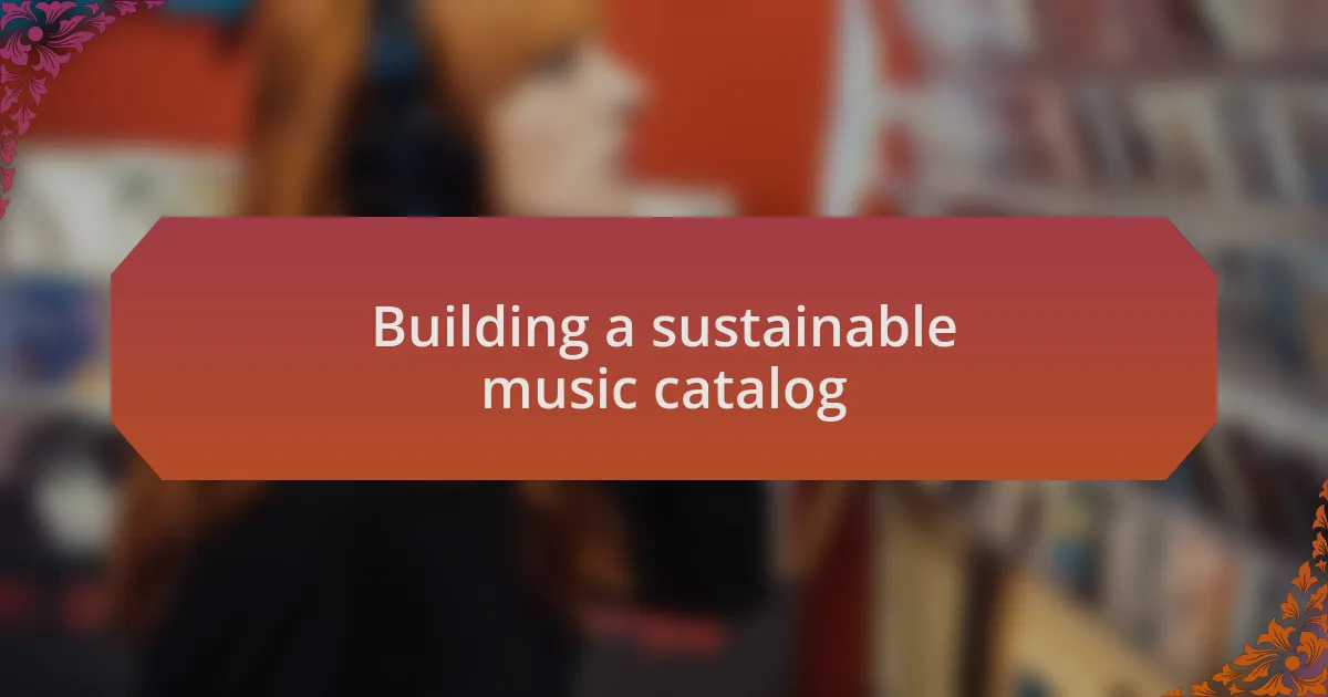 Building a sustainable music catalog