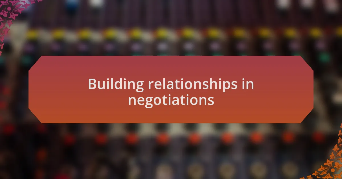 Building relationships in negotiations