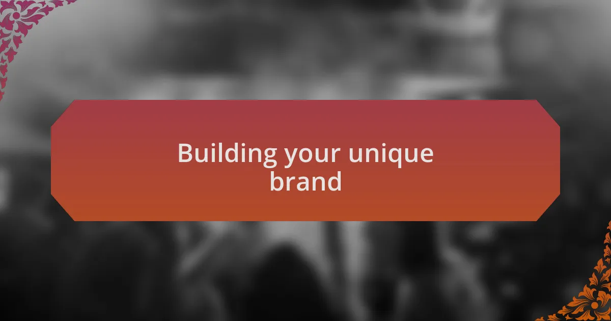 Building your unique brand