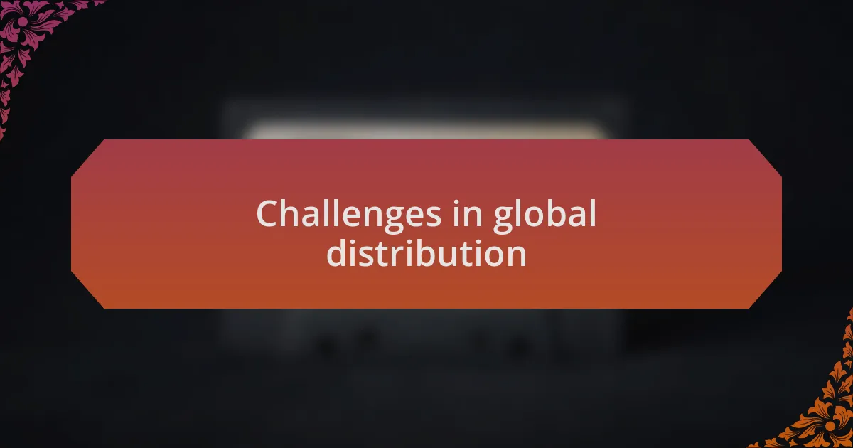Challenges in global distribution