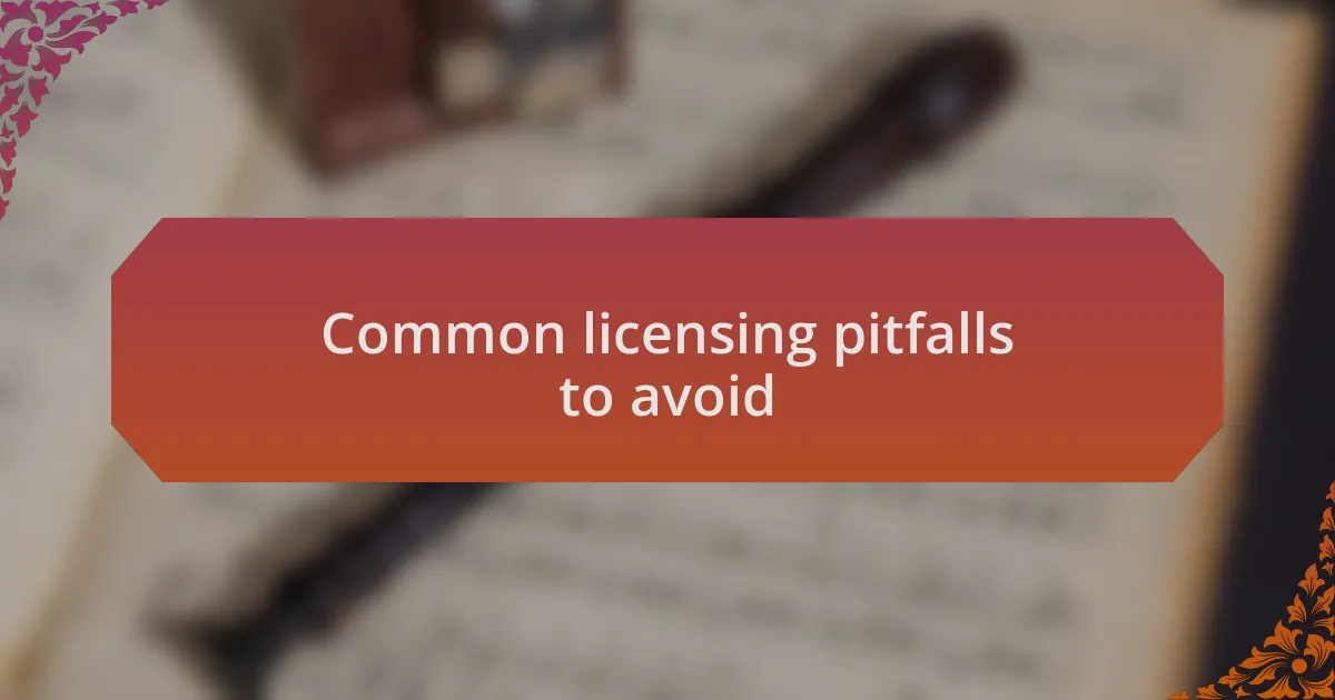 Common licensing pitfalls to avoid