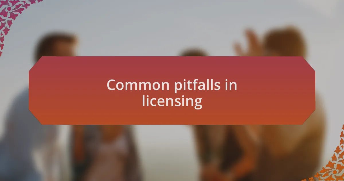 Common pitfalls in licensing