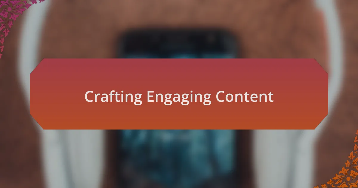 Crafting Engaging Content