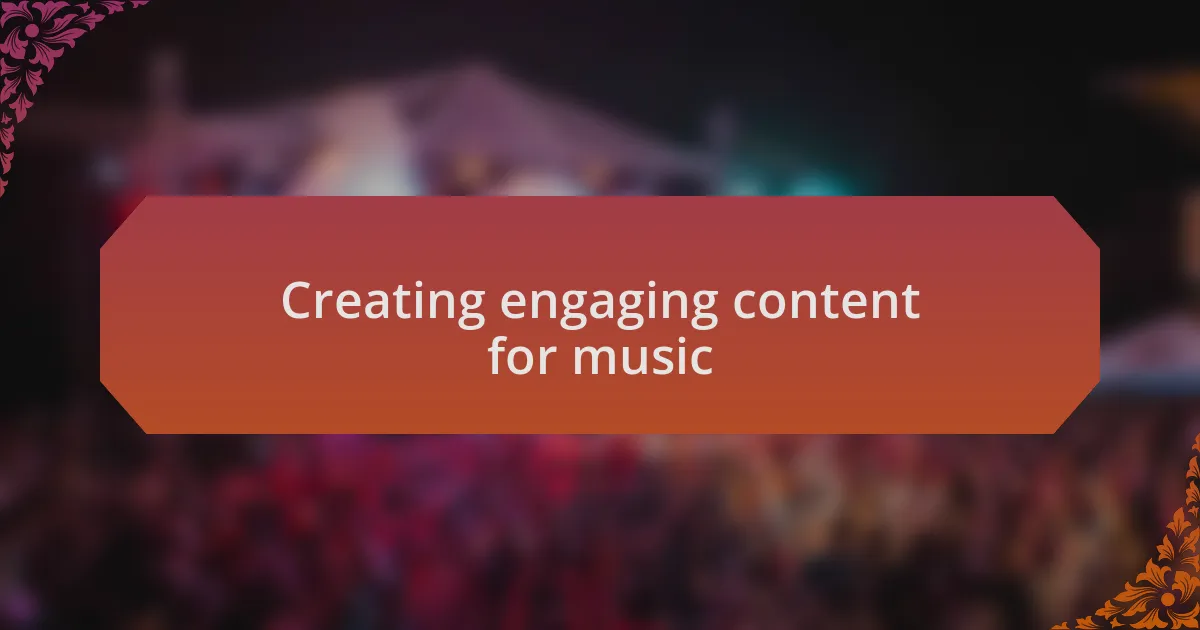Creating engaging content for music