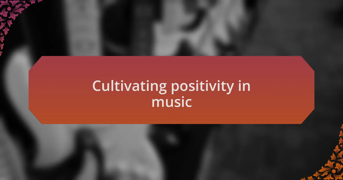 Cultivating positivity in music