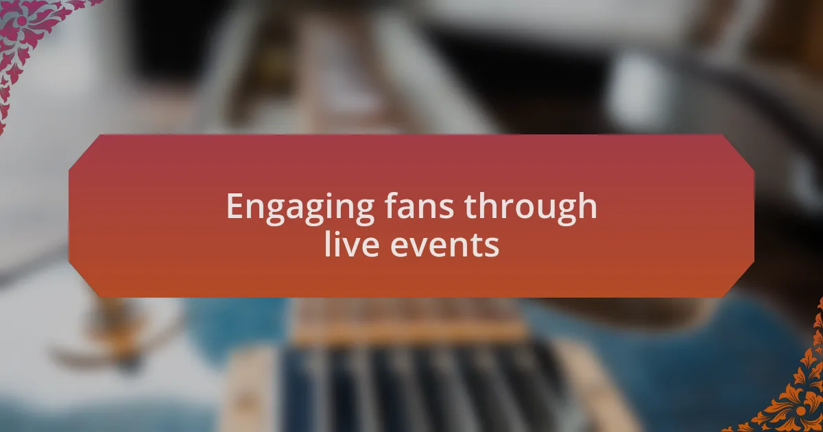 Engaging fans through live events