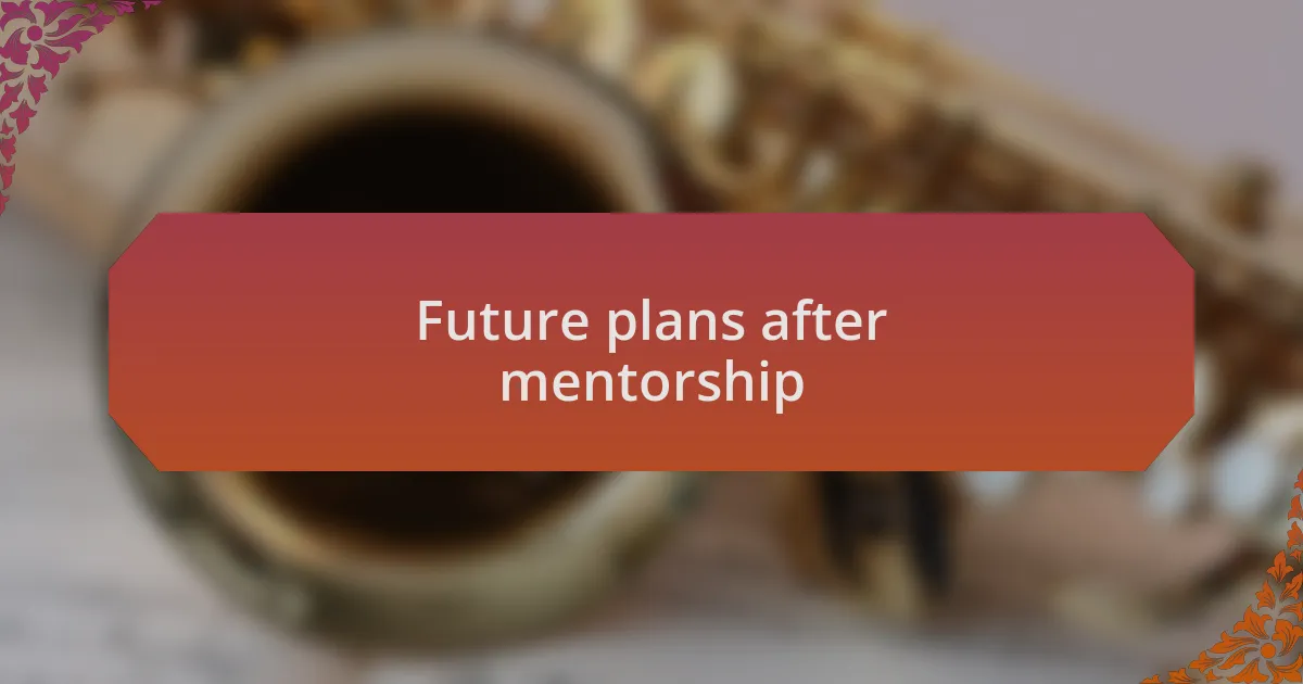 Future plans after mentorship