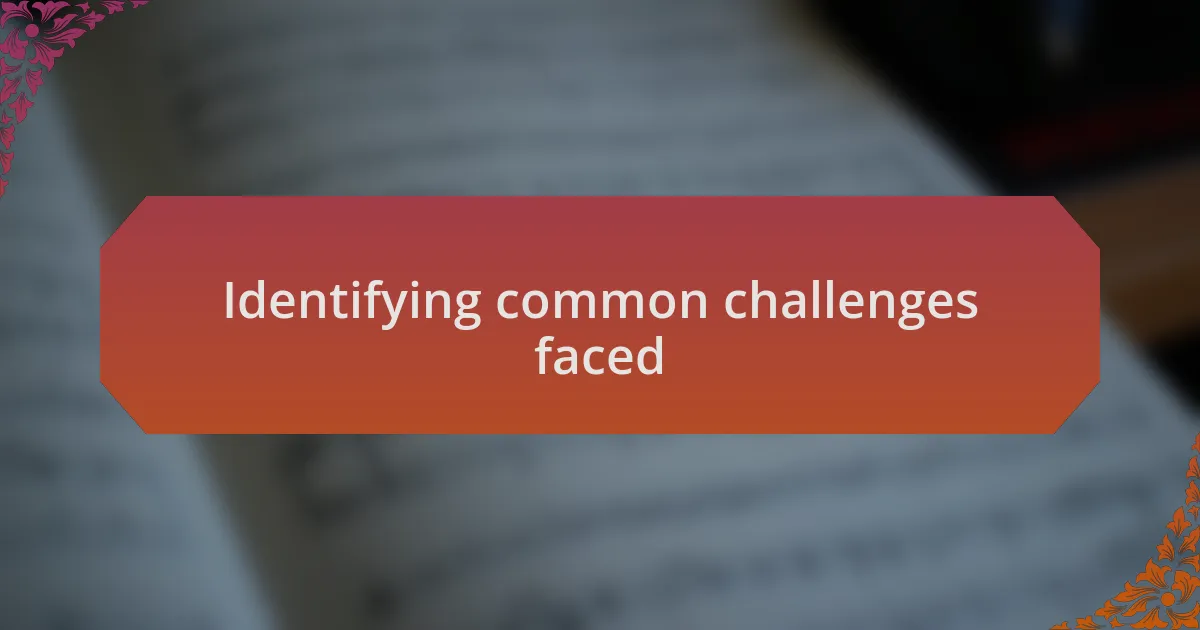 Identifying common challenges faced