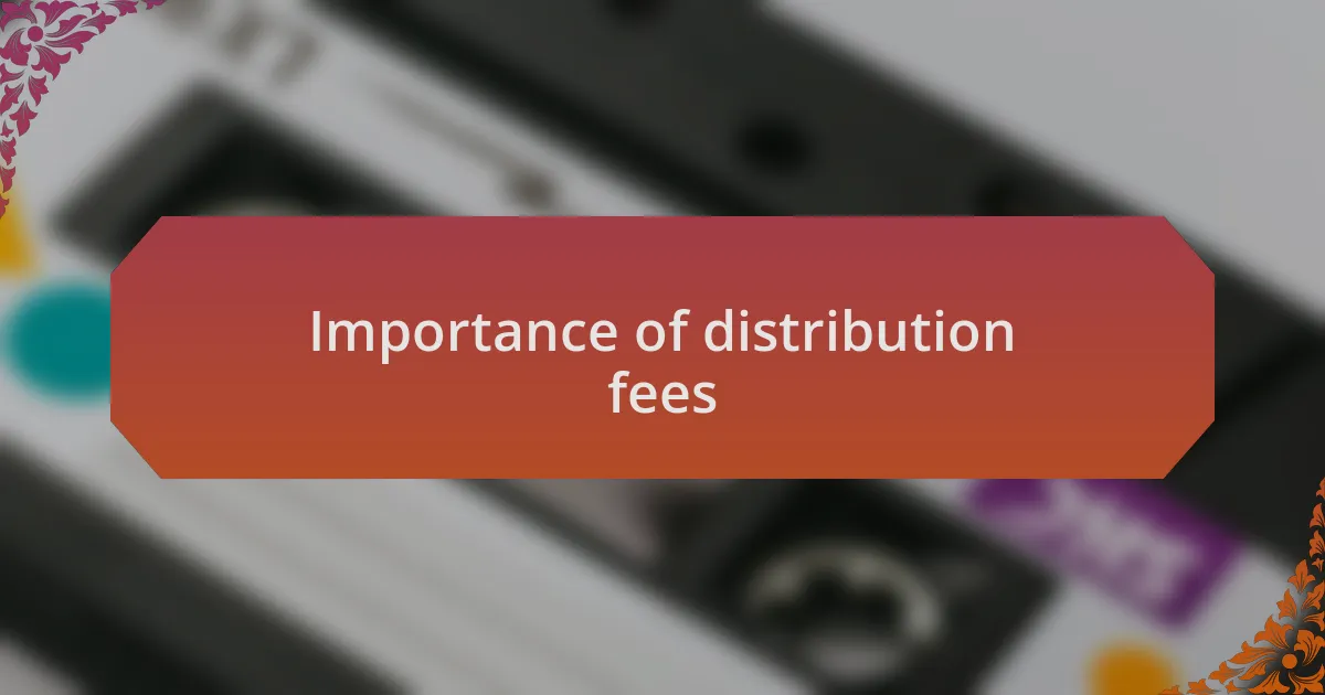 Importance of distribution fees
