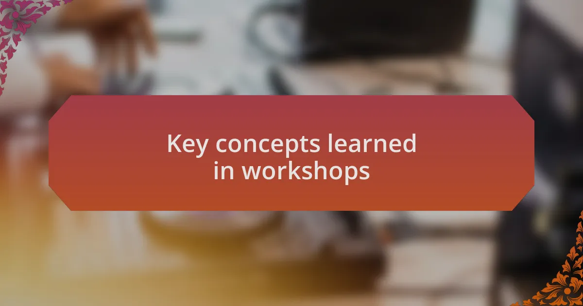 Key concepts learned in workshops