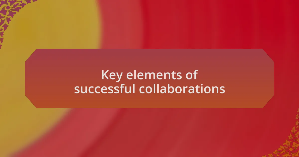 Key elements of successful collaborations