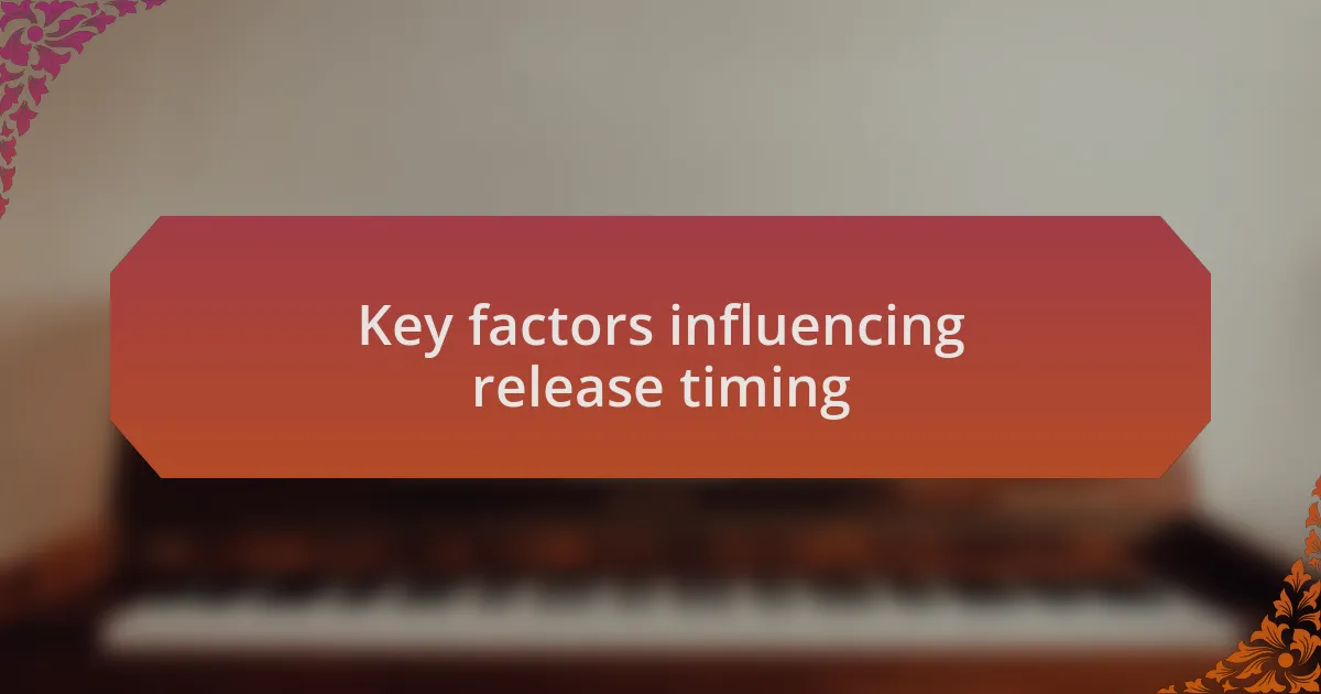 Key factors influencing release timing