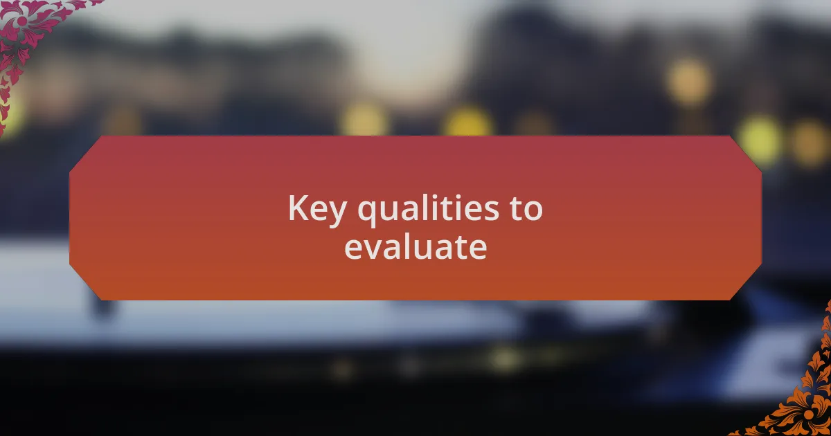 Key qualities to evaluate