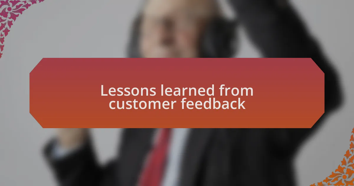 Lessons learned from customer feedback