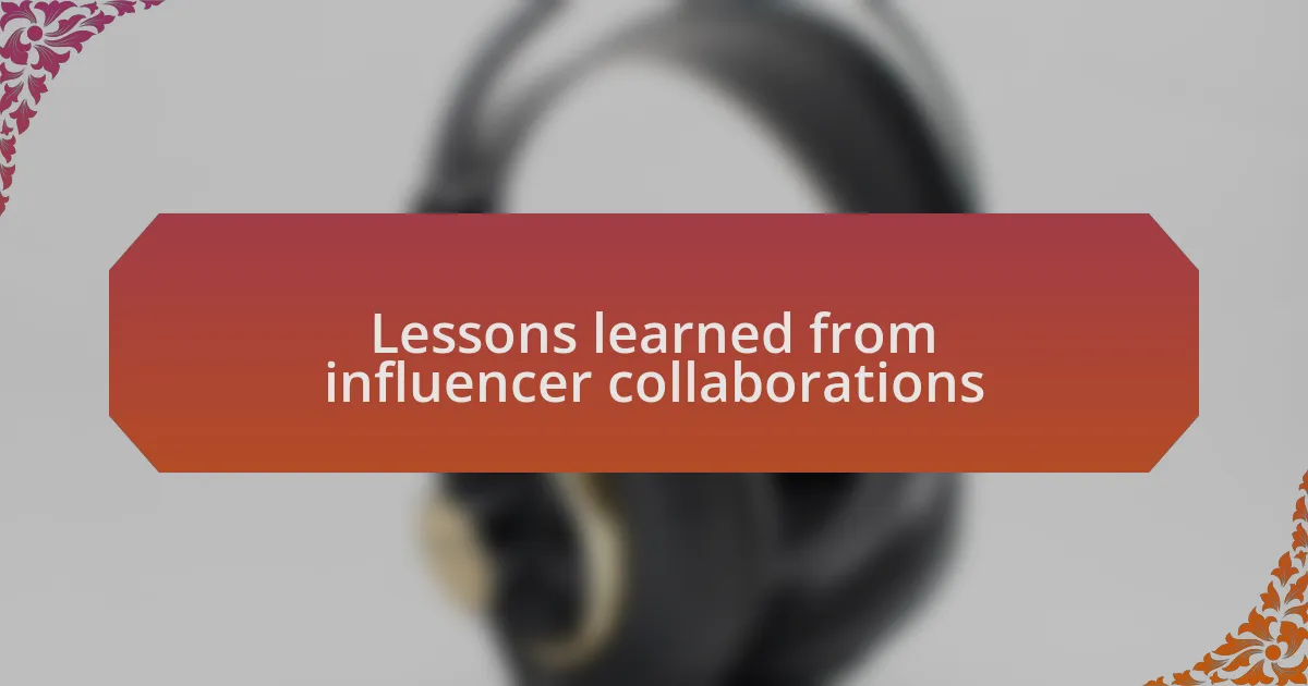 Lessons learned from influencer collaborations
