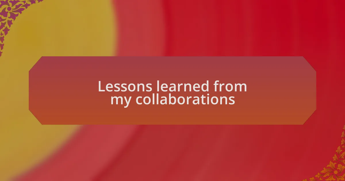 Lessons learned from my collaborations