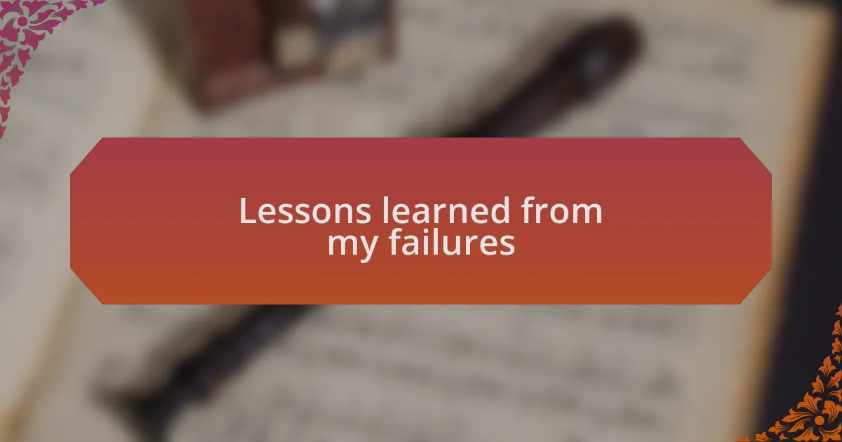 Lessons learned from my failures