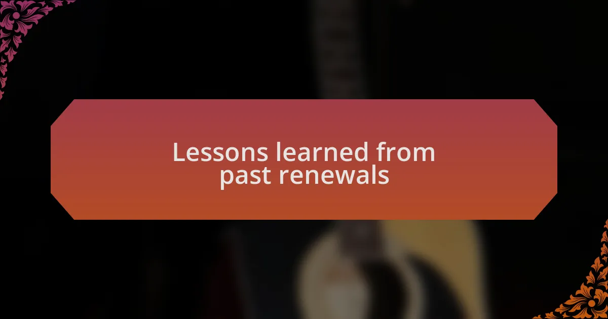 Lessons learned from past renewals