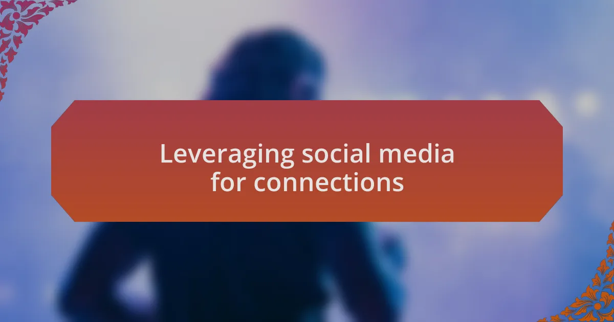 Leveraging social media for connections