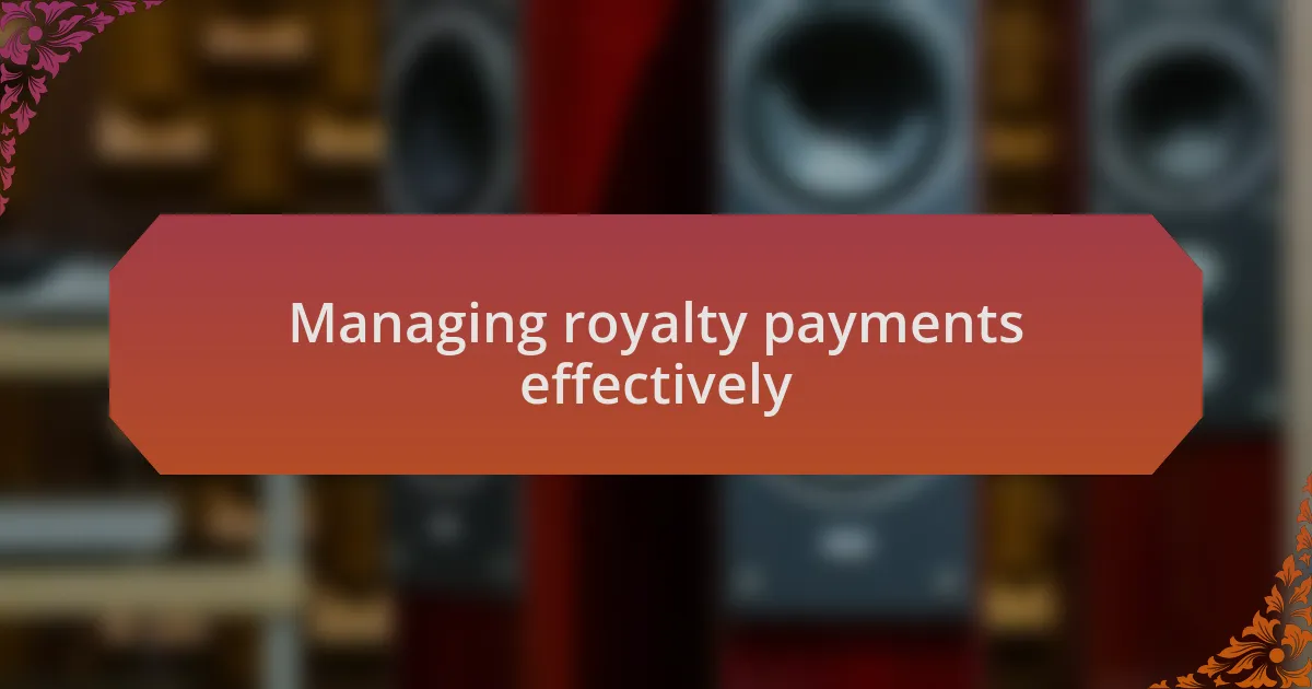 Managing royalty payments effectively