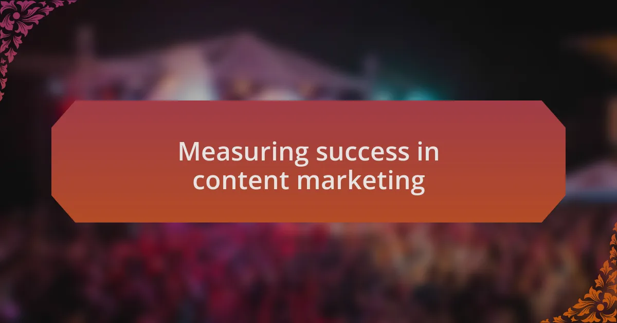 Measuring success in content marketing