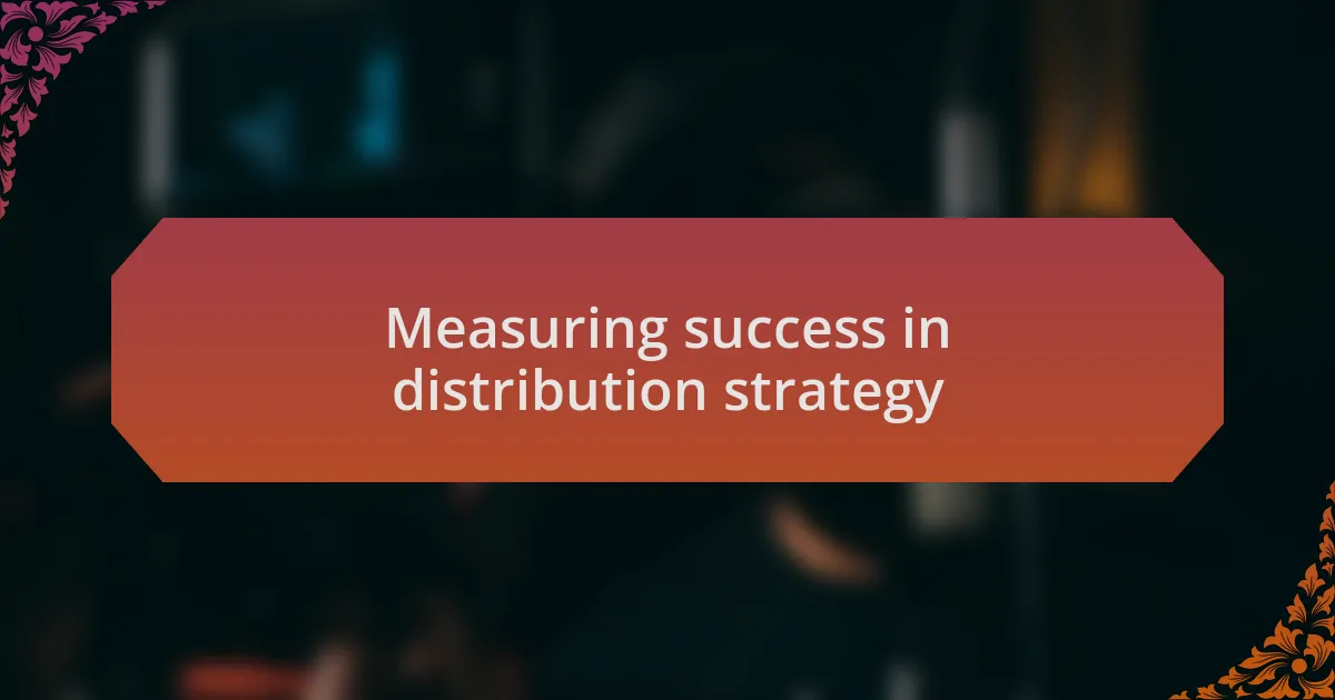 Measuring success in distribution strategy