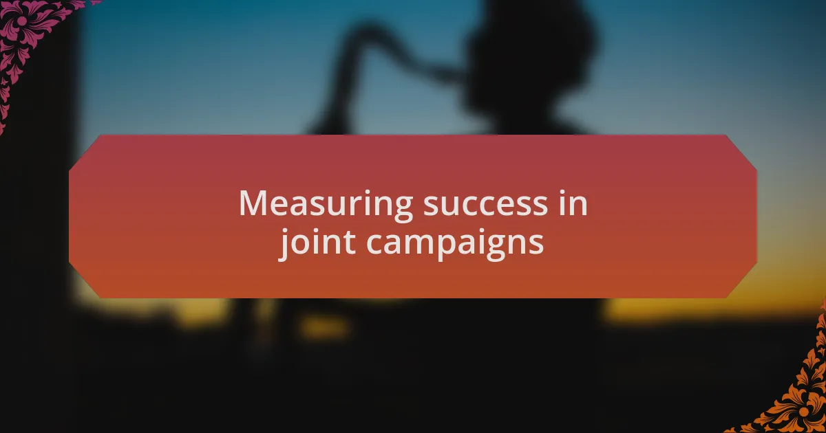 Measuring success in joint campaigns