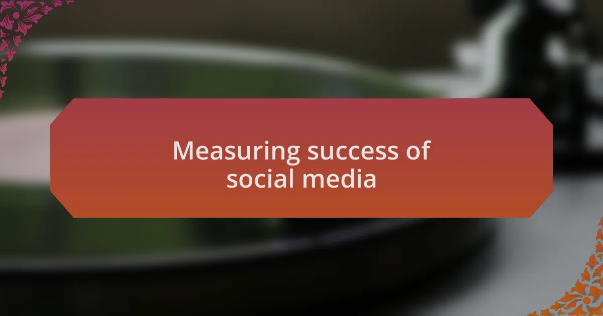 Measuring success of social media
