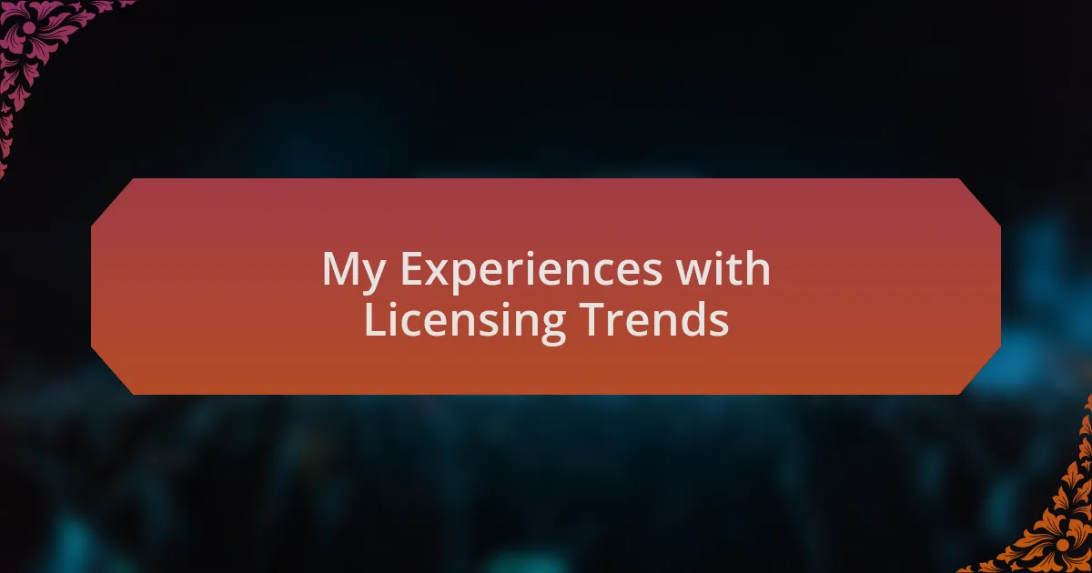 My Experiences with Licensing Trends