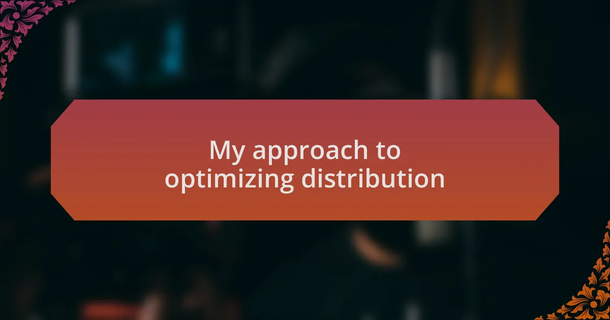 My approach to optimizing distribution