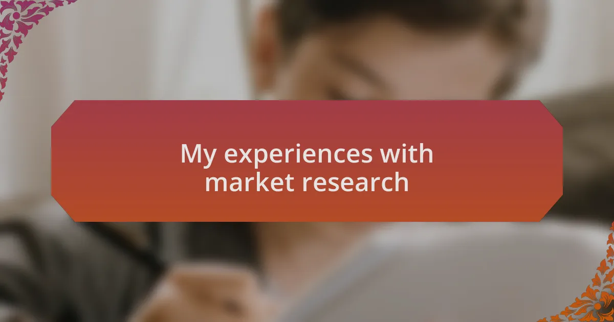 My experiences with market research