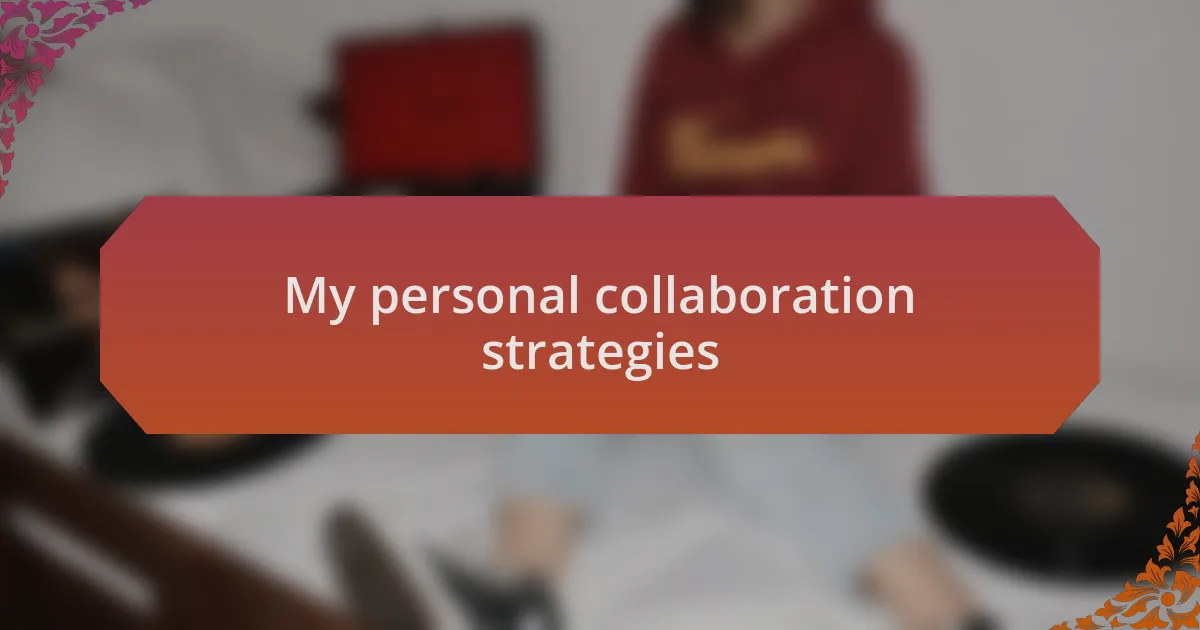 My personal collaboration strategies