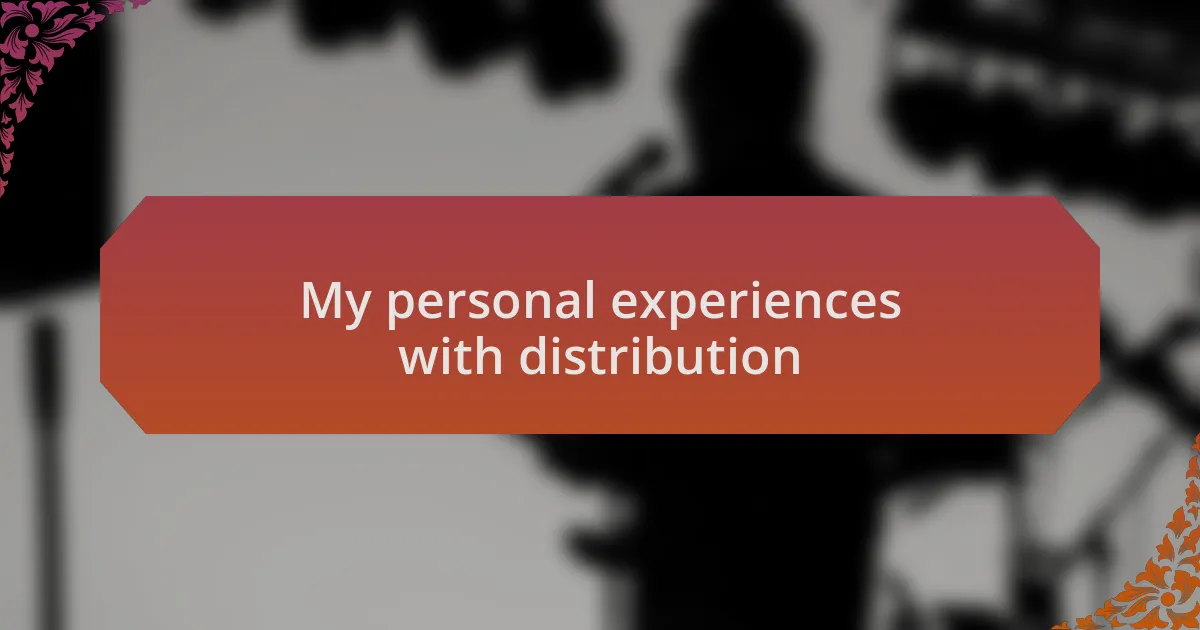 My personal experiences with distribution