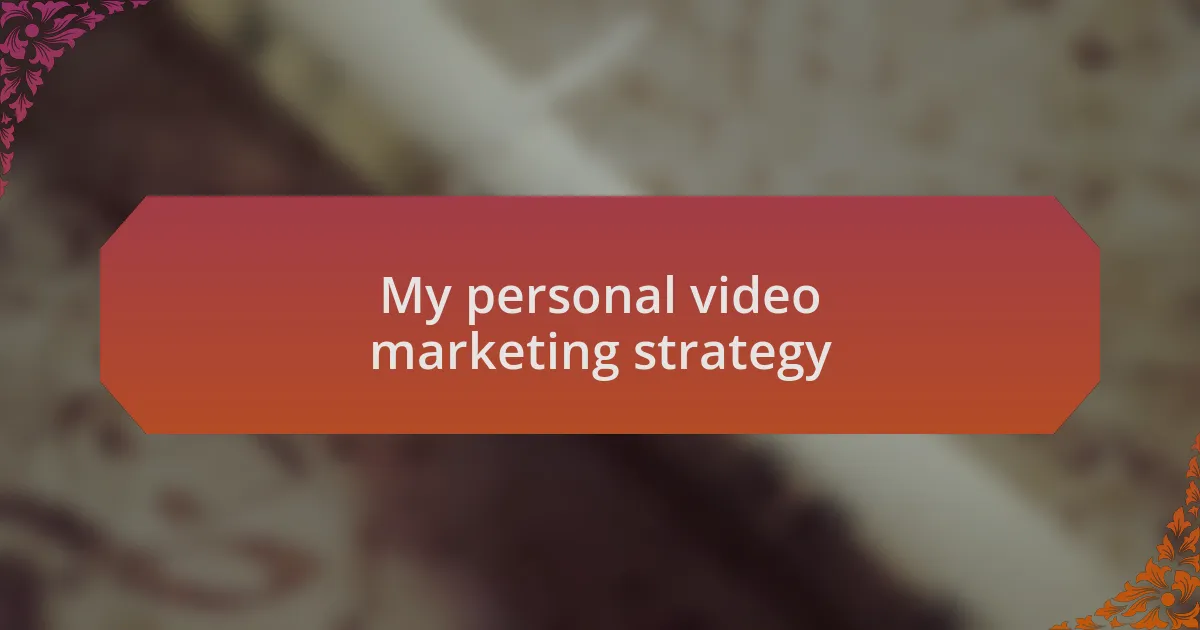 My personal video marketing strategy