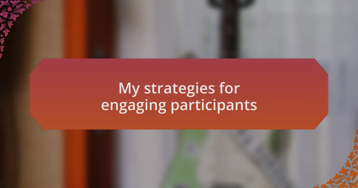 My strategies for engaging participants