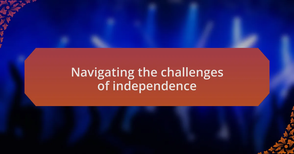 Navigating the challenges of independence