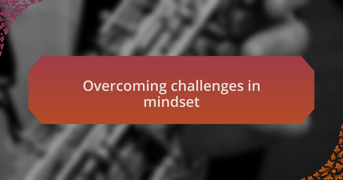 Overcoming challenges in mindset