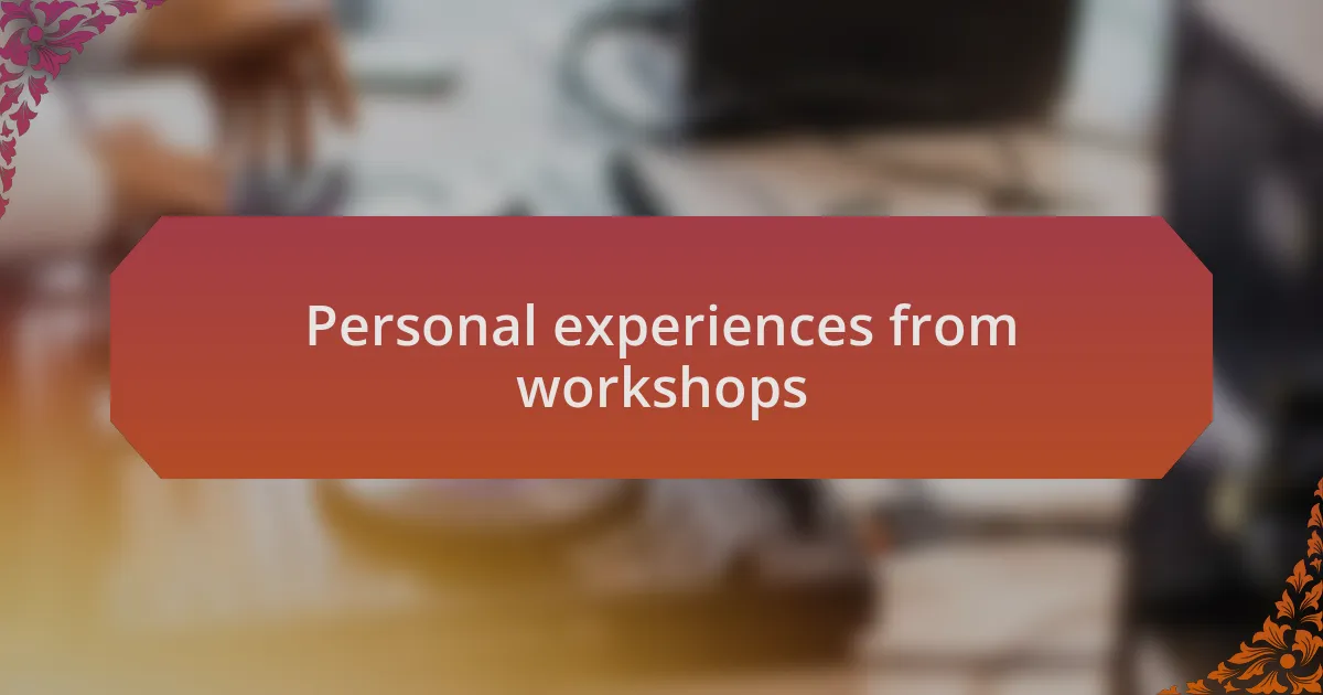 Personal experiences from workshops