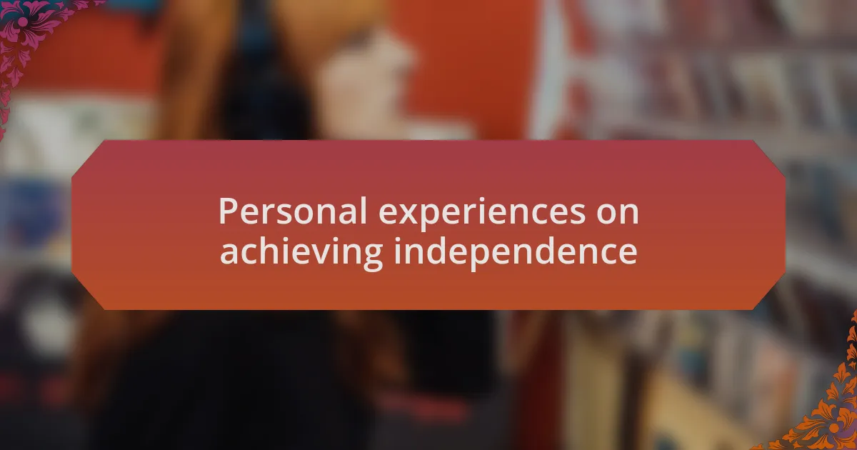 Personal experiences on achieving independence