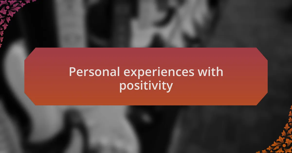 Personal experiences with positivity