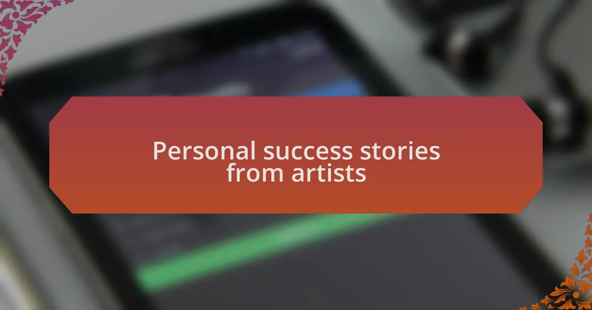 Personal success stories from artists