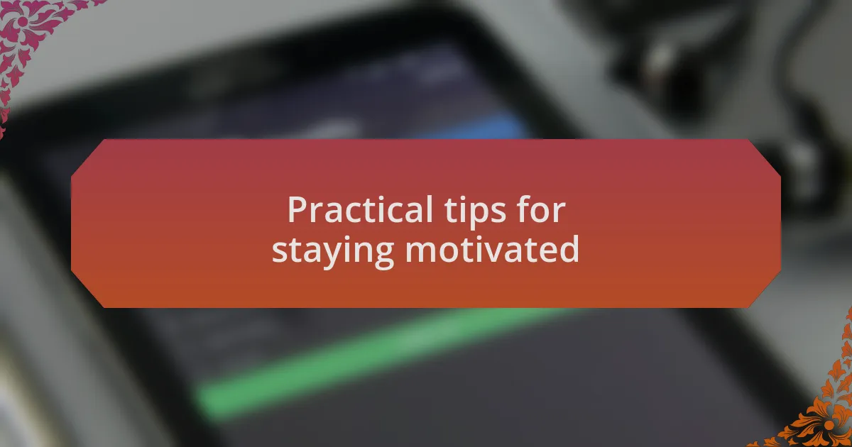 Practical tips for staying motivated