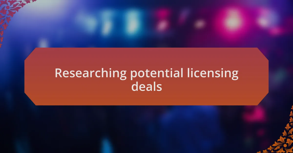 Researching potential licensing deals