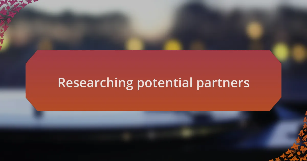 Researching potential partners