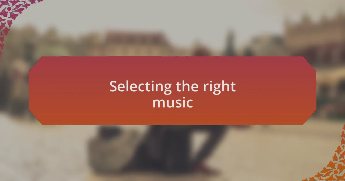 Selecting the right music