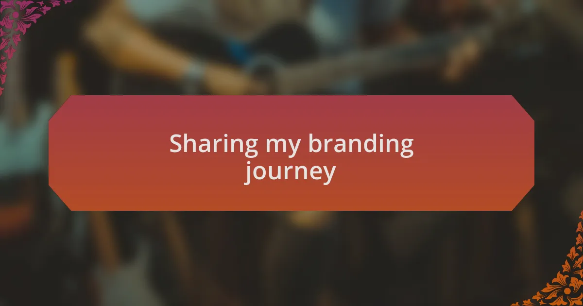 Sharing my branding journey
