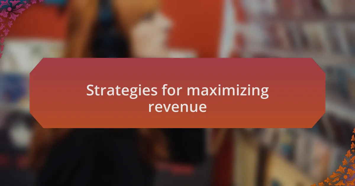 Strategies for maximizing revenue