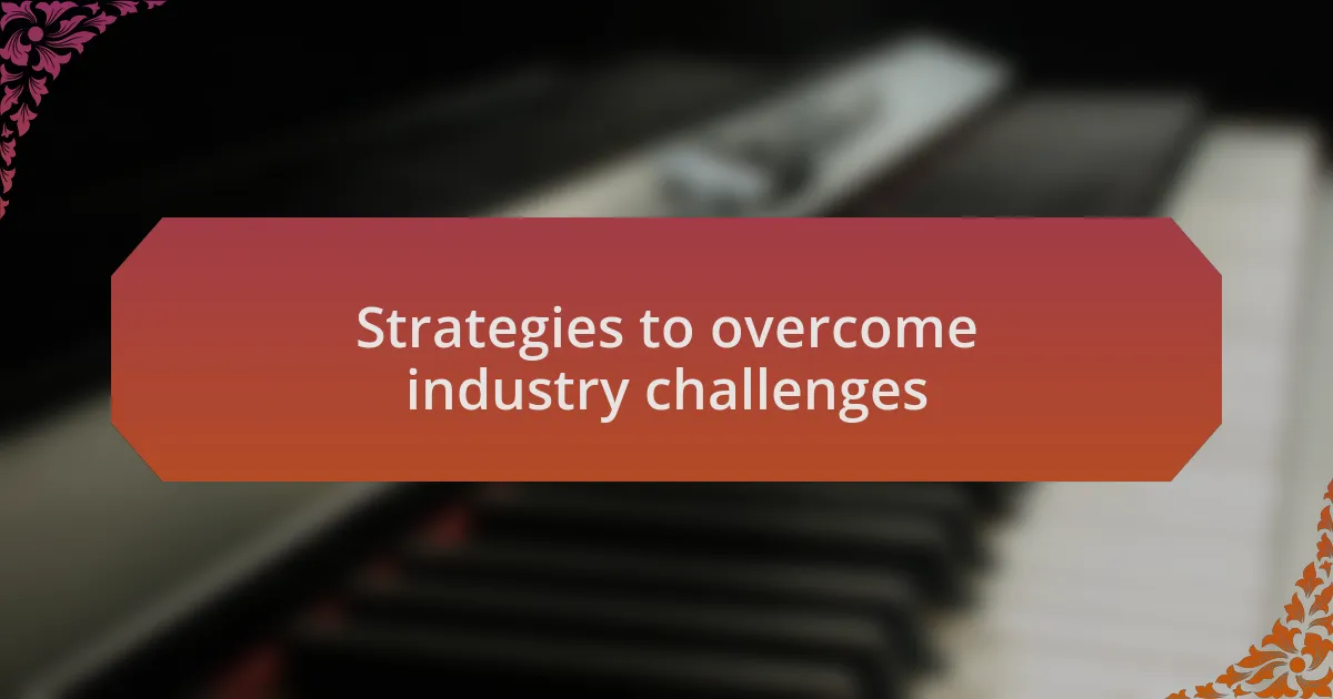 Strategies to overcome industry challenges